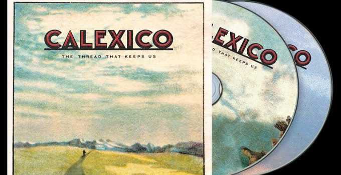 Album Review: Calexico – The Thread That Keeps Us