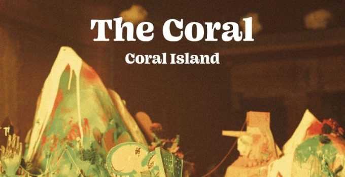 Live4ever’s Best Albums Of 2021…So Far: The Coral – Coral Island