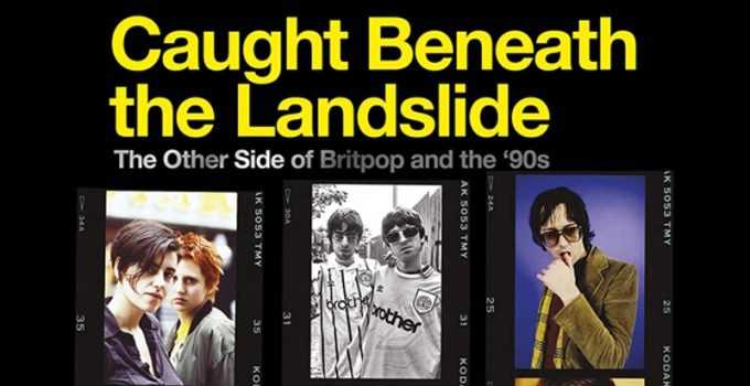 Album Review: Various Artists – Caught Beneath The Landslide, The Other Side of Britpop And The ‘90s
