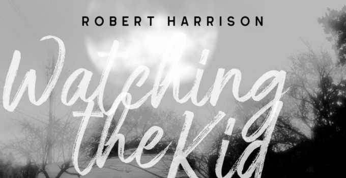 Album Review: Robert Harrison – Watching The Kid Come Back