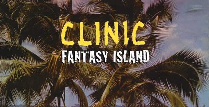 Album Review: Clinic – Fantasy Island