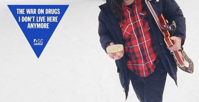 Album Of The Week: The War On Drugs – I Don’t Live Here Anymore