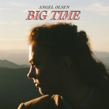 Angel Olsen Big Time