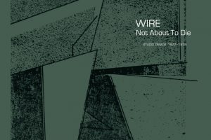 Review: Wire – Not About To Die