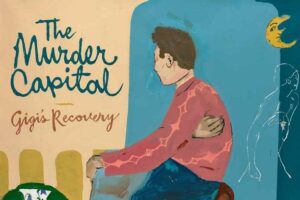 Review: The Murder Capital – Gigi’s Recovery