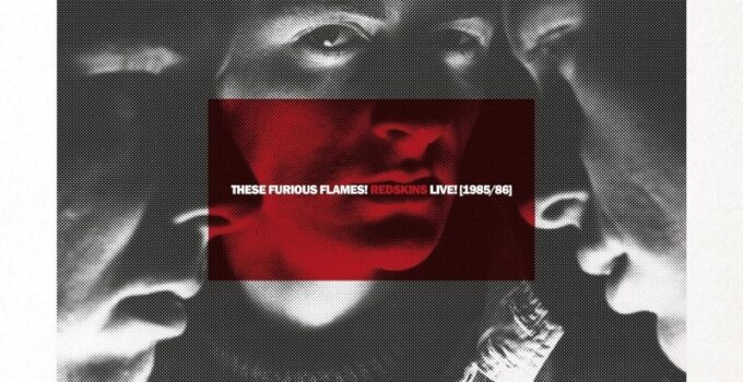 Review: The Redskins – These Furious Flames! Live! 1985-86