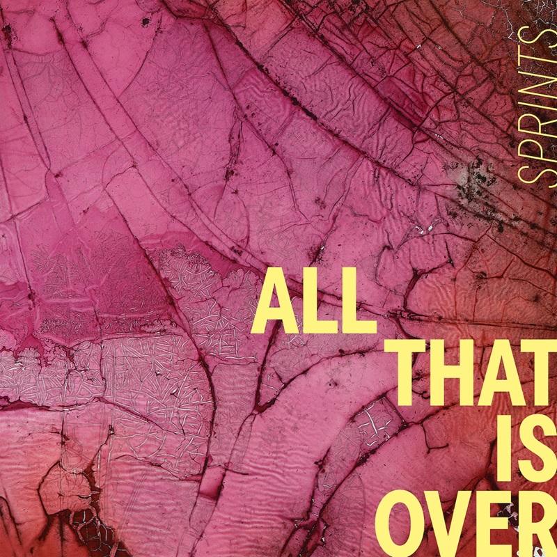 Artwork for the Sprints album All That Is Over