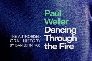 Paul weller dancing through the fire author dan jennings: live4ever interview